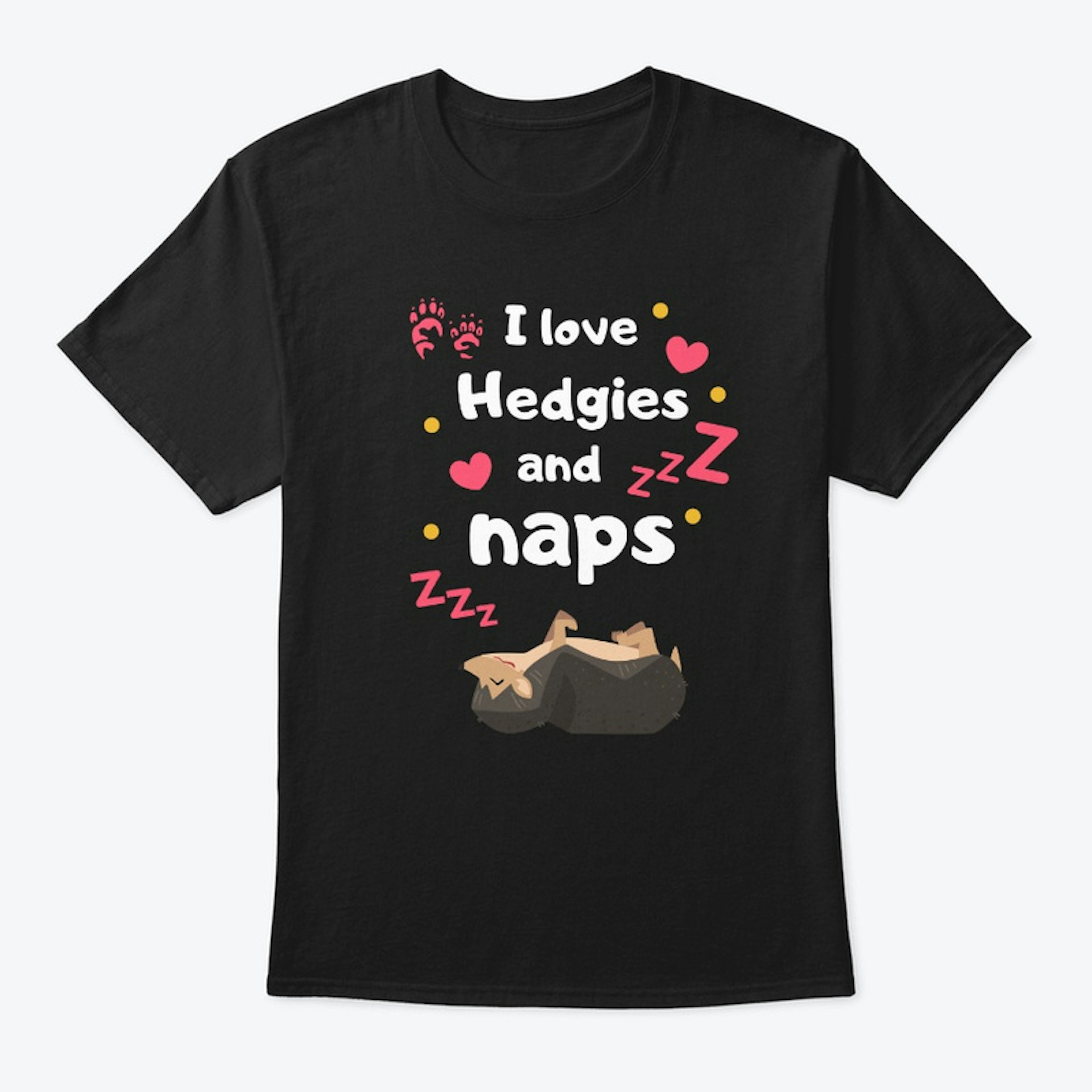 I Love Hedgies And Naps!