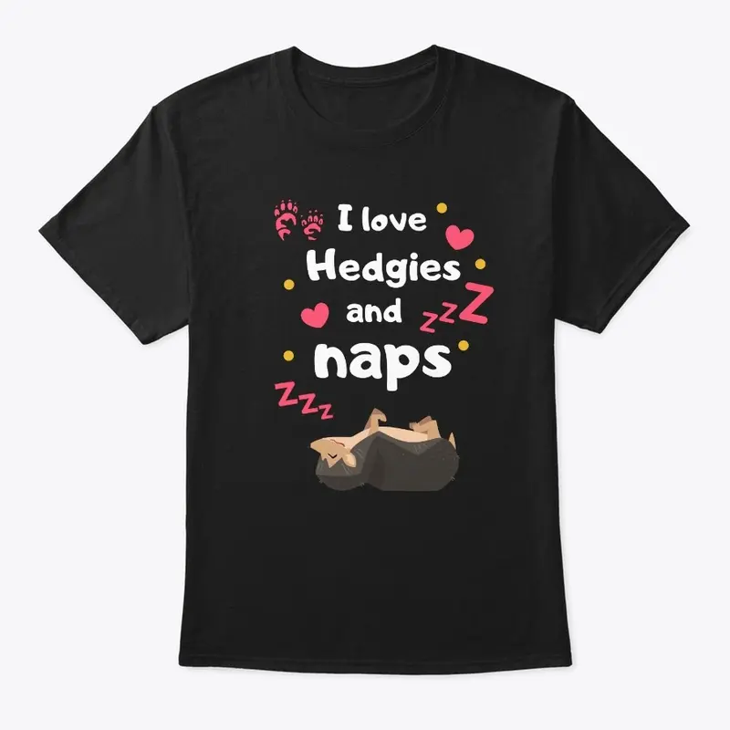 I Love Hedgies And Naps!